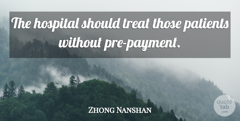 Zhong Nanshan Quote About Hospital, Patients, Treat: The Hospital Should Treat Those...
