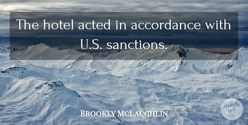 Brookly McLaughlin Quote About Acted, Hotel: The Hotel Acted In Accordance...