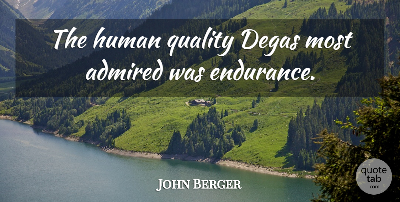 John Berger Quote About Human: The Human Quality Degas Most...