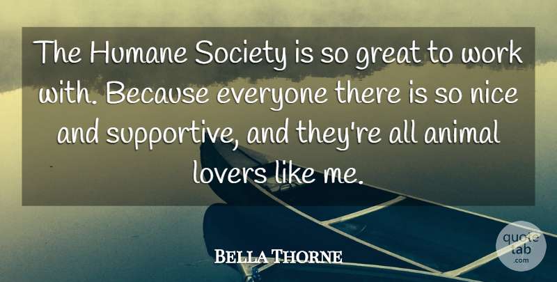 Bella Thorne Quote About Nice, Animal, Supportive: The Humane Society Is So...