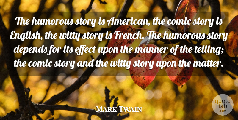 Mark Twain Quote About Witty, Humorous, Stories: The Humorous Story Is American...