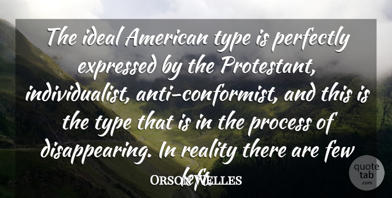Orson Welles Quote About Reality, America, Disappear: The Ideal American Type Is...