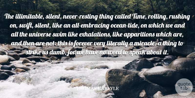 Thomas Carlyle Quote About Forever, Literally, Rushing, Speak, Strike: The Illimitable Silent Never Resting...