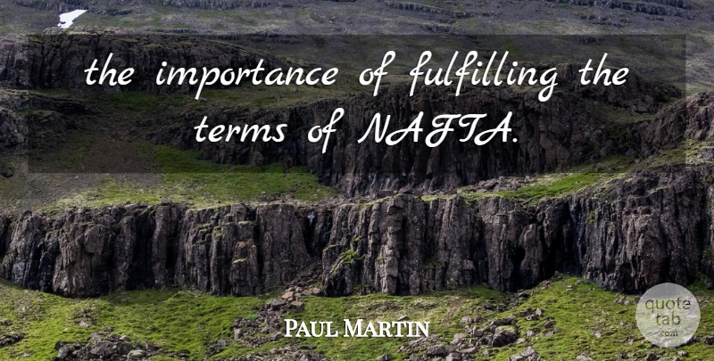 Paul Martin Quote About Fulfilling, Importance, Terms: The Importance Of Fulfilling The...