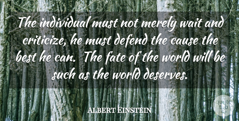 Albert Einstein Quote About Fate, Waiting, Individuality: The Individual Must Not Merely...