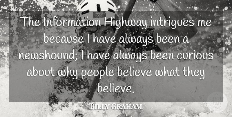 Billy Graham Quote About Believe, Information, People: The Information Highway Intrigues Me...