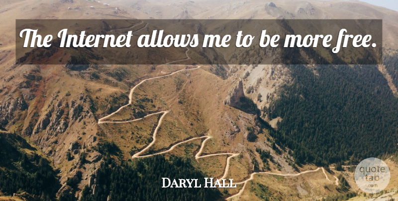 Daryl Hall Quote About undefined: The Internet Allows Me To...