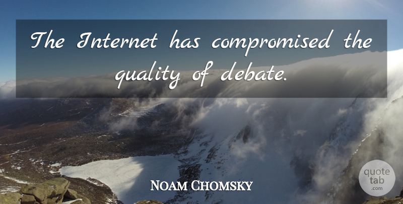 Noam Chomsky Quote About undefined: The Internet Has Compromised The...