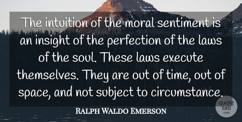 Ralph Waldo Emerson Quote About Execute, Insight, Intuition, Laws, Moral: The Intuition Of The Moral...