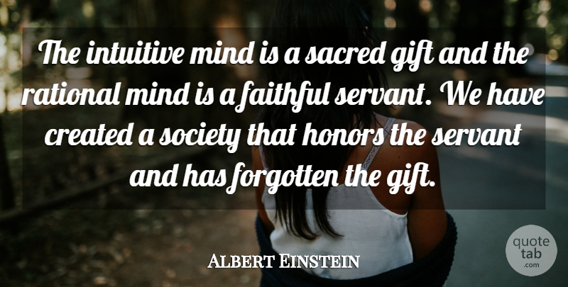Albert Einstein Quote About Thinking, Faithful Servants, Perspective: The Intuitive Mind Is A...