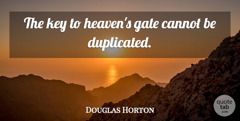 Douglas Horton Quote About Keys, Heaven, Cynicism: The Key To Heavens Gate...