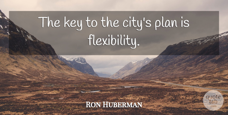 Ron Huberman Quote About Key, Plan: The Key To The Citys...