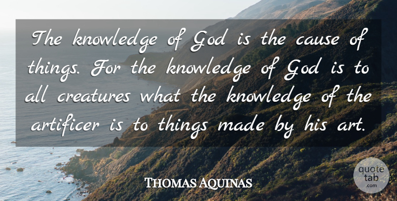 Thomas Aquinas Quote About Art, Powerful, Knowledge Of God: The Knowledge Of God Is...