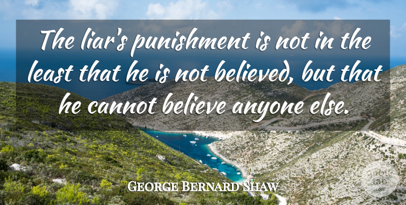 George Bernard Shaw Quote About Trust, Karma, Betrayal: The Liars Punishment Is Not...