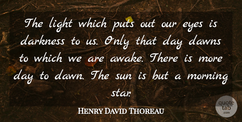 Henry David Thoreau Quote About Good Morning, Stars, Eye: The Light Which Puts Out...