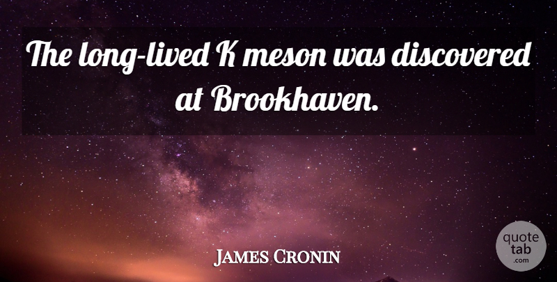 James Cronin Quote About undefined: The Long Lived K Meson...