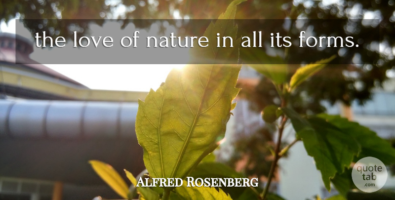 Alfred Rosenberg Quote About Love, Nature: The Love Of Nature In...