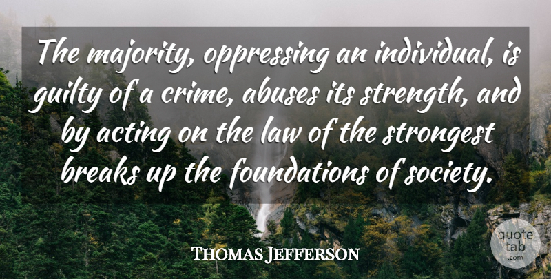 Thomas Jefferson Quote About Freedom, Law, Abuse: The Majority Oppressing An Individual...