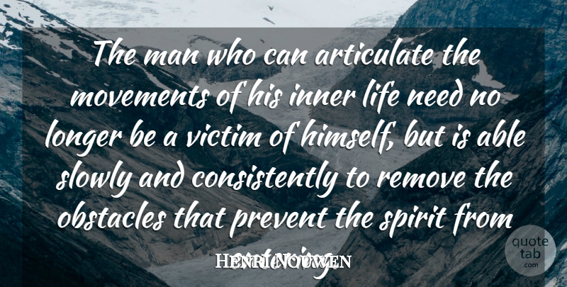 Henri Nouwen Quote About Men, Needs, Entering: The Man Who Can Articulate...