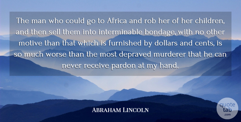 Abraham Lincoln Quote About Depraved, Dollars, Furnished, Man, Pardon: The Man Who Could Go...