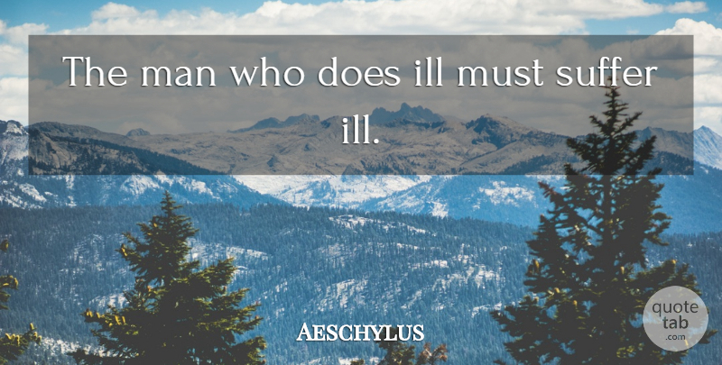 Aeschylus Quote About Greek Poet, Man: The Man Who Does Ill...
