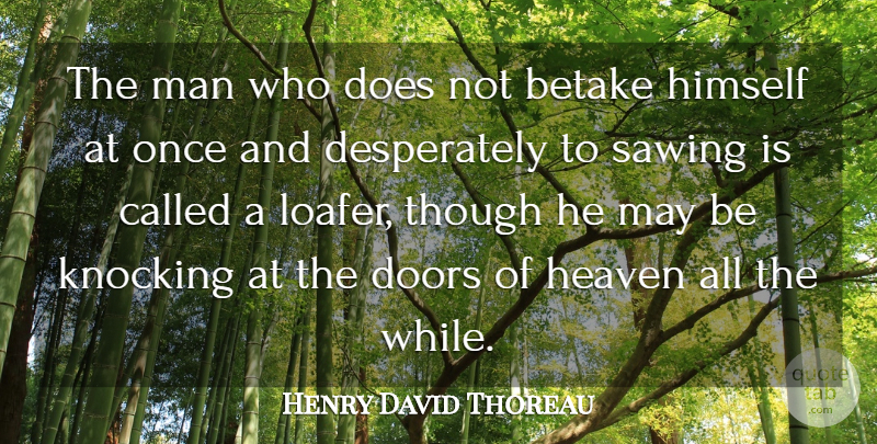 Henry David Thoreau Quote About Work, Men, Doors: The Man Who Does Not...