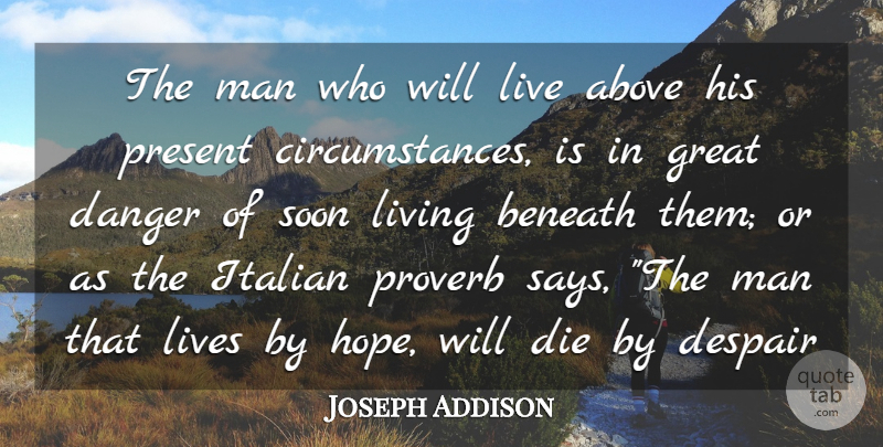 Joseph Addison Quote About Men, Italian, Despair: The Man Who Will Live...
