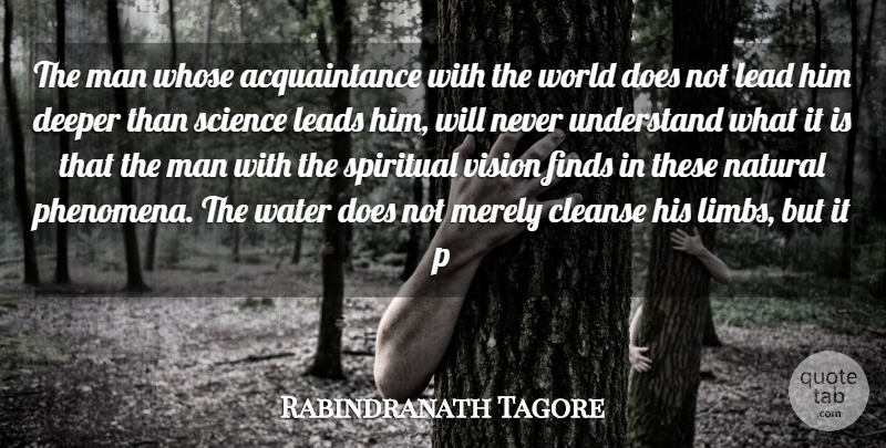 Rabindranath Tagore Quote About Cleanse, Deeper, Finds, Lead, Leads: The Man Whose Acquaintance With...
