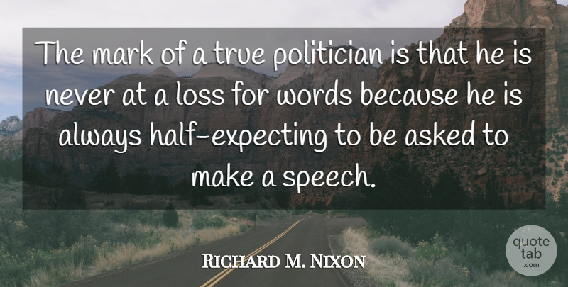 Richard M. Nixon Quote About Loss, Speech, Half: The Mark Of A True...