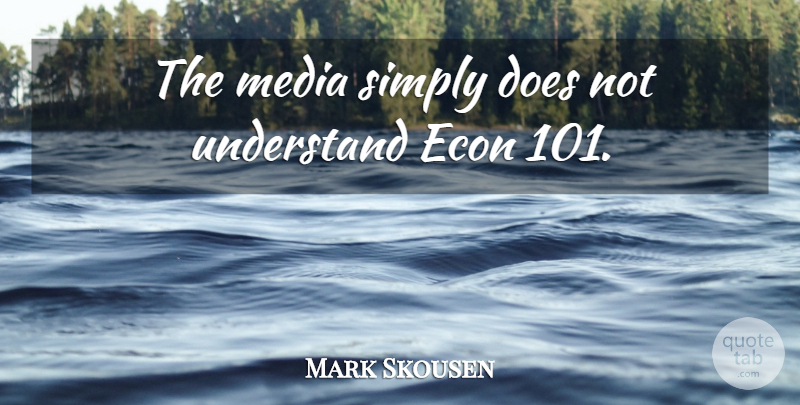 Mark Skousen Quote About Media, Doe: The Media Simply Does Not...