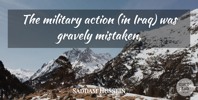 Saddam Hussein Quote About Action, Military: The Military Action In Iraq...