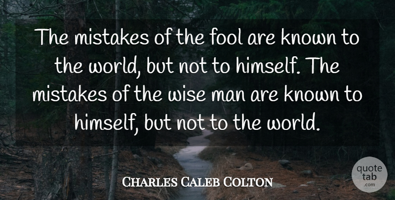 Charles Caleb Colton Quote About Wise, Mistake, Men: The Mistakes Of The Fool...