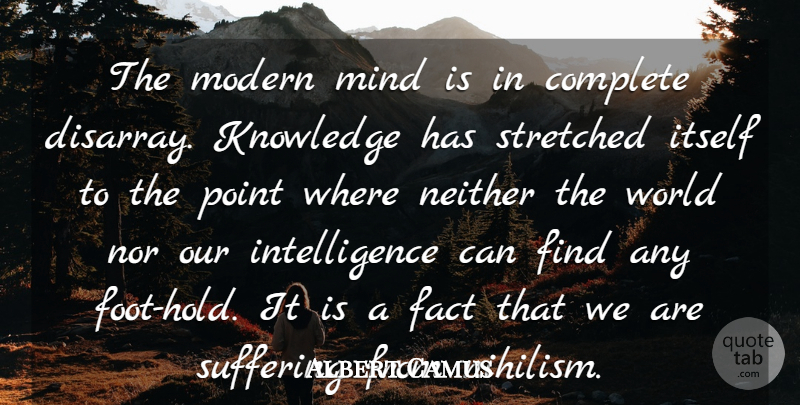 Albert Camus Quote About Feet, Mind, Suffering: The Modern Mind Is In...