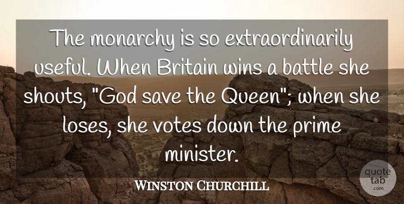 Winston Churchill Quote About Queens, Winning, Battle: The Monarchy Is So Extraordinarily...