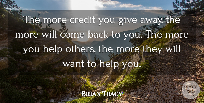 Brian Tracy Quote About Inspiration, Helping Others, Giving: The More Credit You Give...