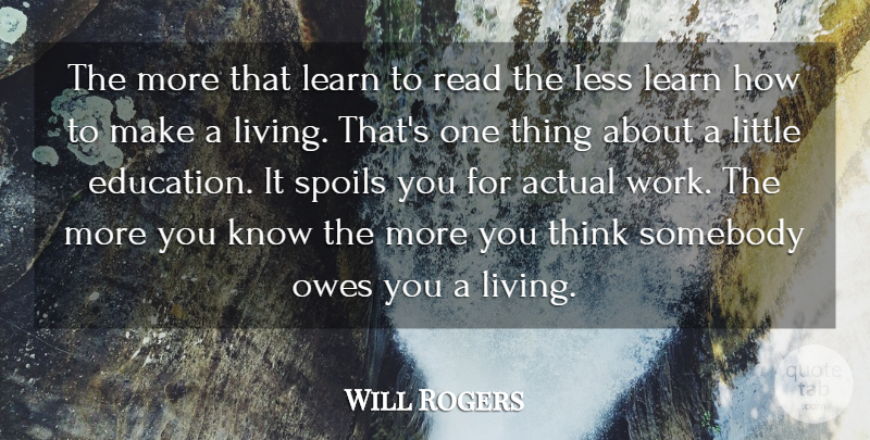 Will Rogers Quote About Inspirational, Sarcastic, Education: The More That Learn To...