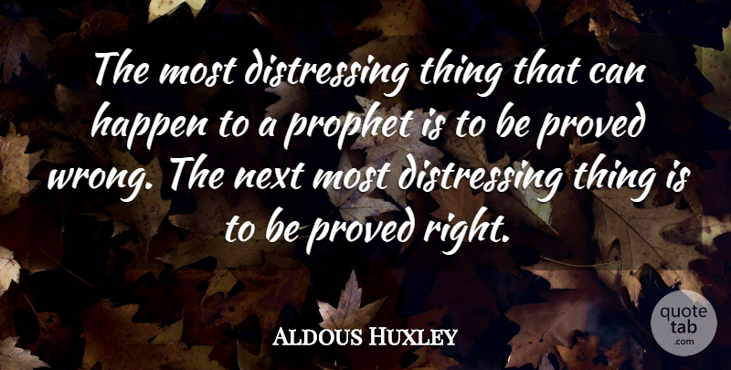 Aldous Huxley Quote About Next, Literature, Prophet: The Most Distressing Thing That...