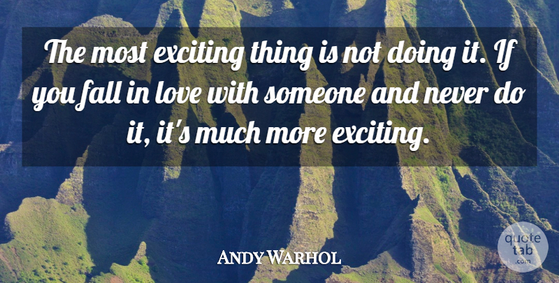 Andy Warhol Quote About Love, Fall, Artist: The Most Exciting Thing Is...