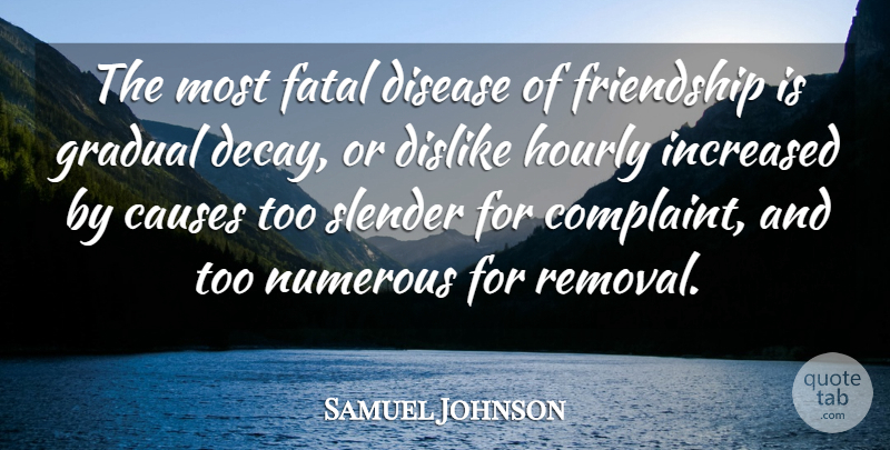 Samuel Johnson Quote About Lost Friendship, Decay, Disease: The Most Fatal Disease Of...