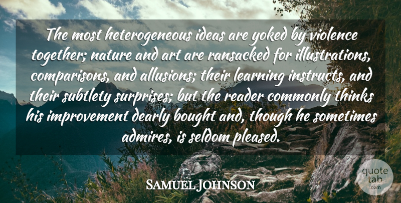 Samuel Johnson Quote About Art, Reading, Thinking: The Most Heterogeneous Ideas Are...
