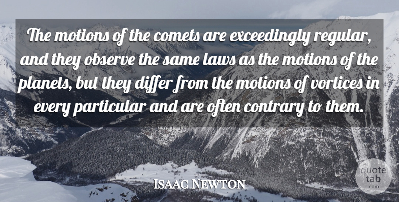 Isaac Newton Quote About Contrary, Differ, Motions, Particular: The Motions Of The Comets...