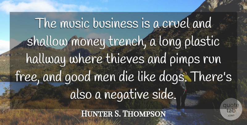 Hunter S. Thompson Quote About American Journalist, Business, Cruel, Die, Good: The Music Business Is A...