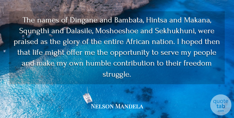 Nelson Mandela Quote About Struggle, Humble, Opportunity: The Names Of Dingane And...
