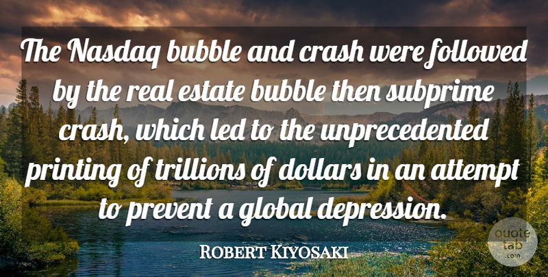 Robert Kiyosaki Quote About Attempt, Bubble, Crash, Dollars, Estate: The Nasdaq Bubble And Crash...