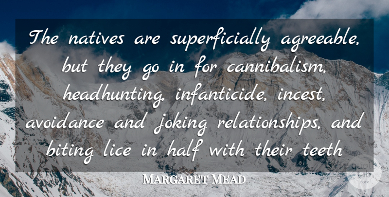 Margaret Mead Quote About Avoidance, Biting, Half, Joking, Natives: The Natives Are Superficially Agreeable...
