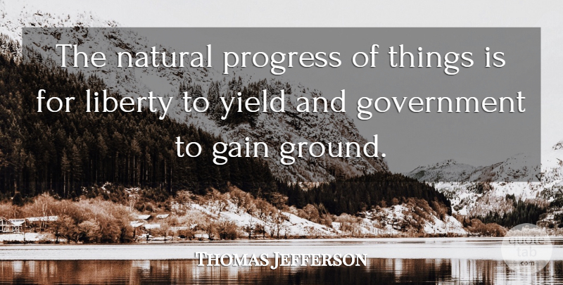 Thomas Jefferson Quote About Freedom, 4th Of July, Government: The Natural Progress Of Things...