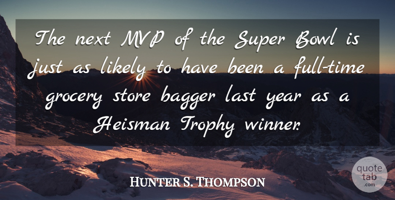 Hunter S. Thompson Quote About Mvp, Years, Lasts: The Next Mvp Of The...