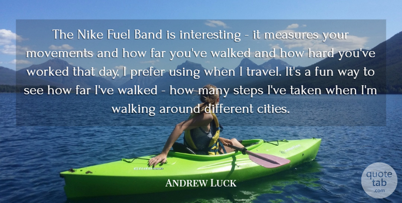 Andrew Luck Quote About Band, Far, Fuel, Hard, Measures: The Nike Fuel Band Is...