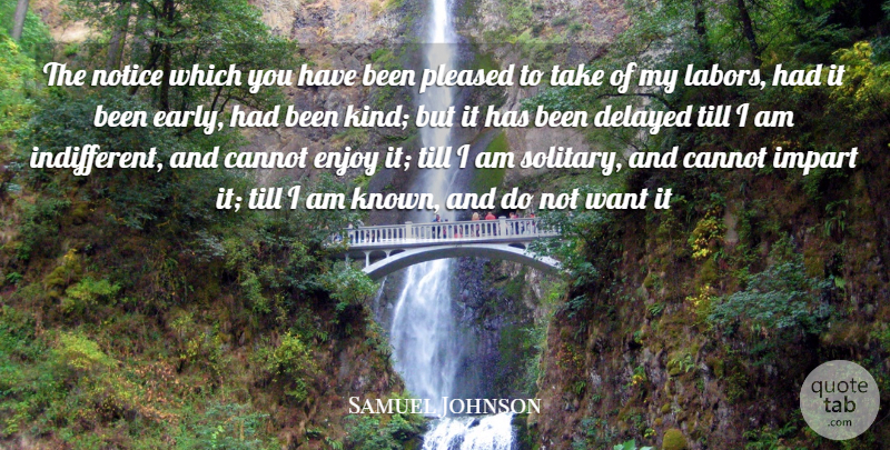 Samuel Johnson Quote About Cannot, Delayed, Enjoy, Impart, Notice: The Notice Which You Have...