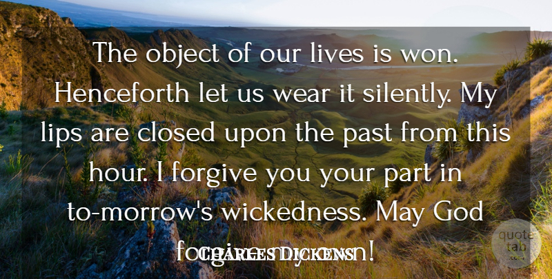 Charles Dickens Quote About Closed, Forgive, God, Lips, Lives: The Object Of Our Lives...